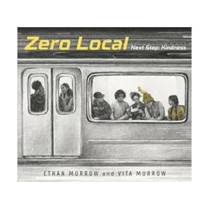 Zero Local: Next Stop: Kindness | Ethan Murrow, Vita Murrow, Ethan Murrow (ISBN: 9780763697471)