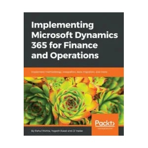 Implementing Microsoft Dynamics 365 for Finance and Operations | Yogesh Kasat, Rahul Mohta, J. J. Yadav (ISBN: 9781787283336)
