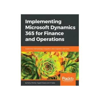 Image 1 of Implementing Microsoft Dynamics 365 for Finance and Operations | Yogesh Kasat, Rahul Mohta, J. J. Yadav