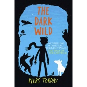 Last Wild Trilogy: The Dark Wild | Piers Torday (ISBN: 9781848663787)