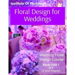 Floral Design for Weddings: Wedding Floral Design Course - Unit 1 of 12 | Linda Kevich (ISBN: 9781532731198)