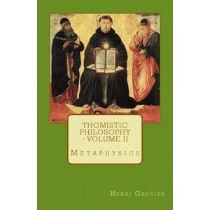 Thomistic Philosophy - Volume II: Metaphysics | Henri Grenier (ISBN: 9780692595695)