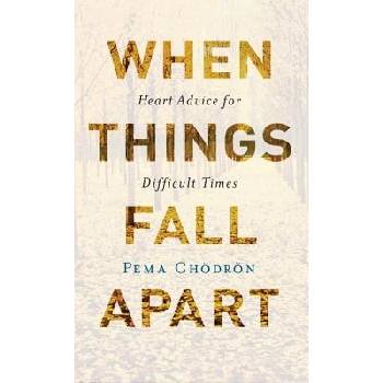 When Things Fall Apart : Heart Advice for Difficult Times 20th Anniversary Edition