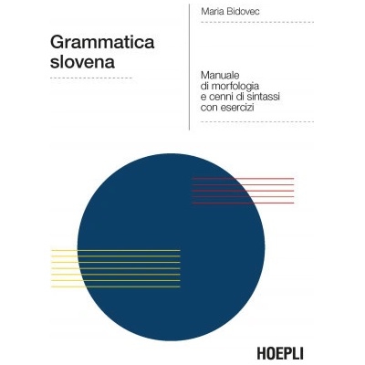 Grammatica slovena. Manuale di morfologia e cenni di sintassi con esercizi