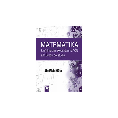 Matematika k přijímacím zkouškám na VŠE a k úvodu do studia