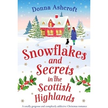 Snowflakes and Secrets in the Scottish Highlands: A totally gorgeous and completely addictive Christmas romance Ashcroft DonnaPaperback