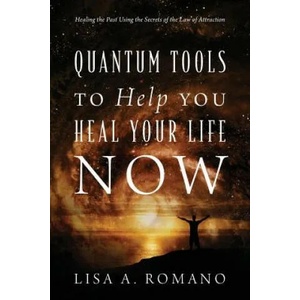 Quantum Tools to Help You Heal Your Life Now | Lisa a Romano (ISBN: 9781478723806)