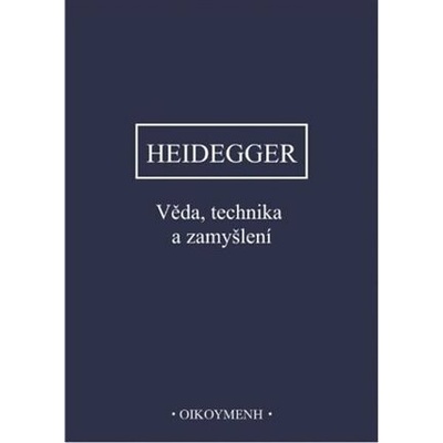 Věda, technika a zamyšlení - Martin Heidegger