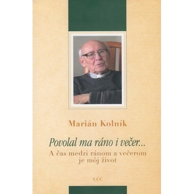 Povolal ma ráno i večer - Marián Kolník