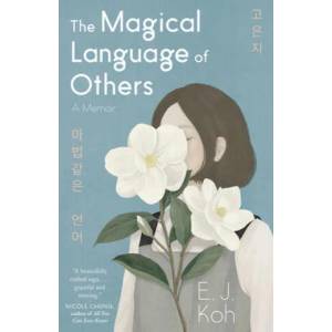 The Magical Language of Others: A Memoir | Ej Koh (ISBN: 9781947793385)