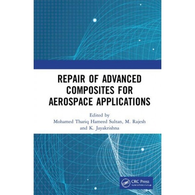 Repair of Advanced Composites for Aerospace Applications | Mohamed Thariq Hameed Sultan, M. Rajesh, K. Jayakrishna