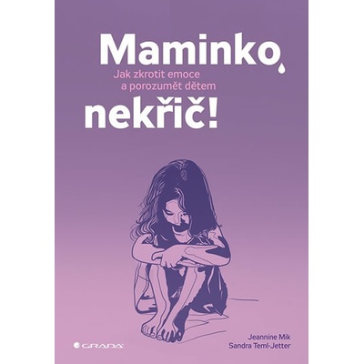 Maminko, nekřič! - Jak zkrotit emoce a porozumět dětem