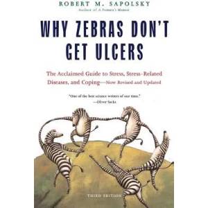 Why Zebras Don't Get Ulcers (ISBN: 9780805073690)