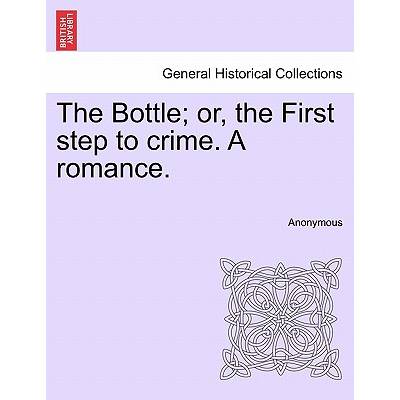 The Bottle; Or, the First Step to Crime. a Romance. " - ""