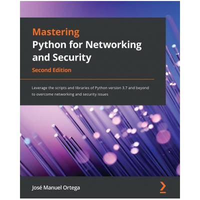 Mastering Python for Networking and Security