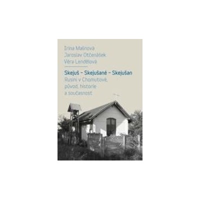 Skejuš - Skejušané - Skejušan. Rusíni v Chomutově, původ, historie a současnost