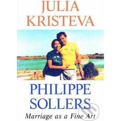 Marriage as a Fine Art - Julia Kristeva, Philippe Sollers