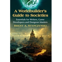 A Worldbuilder's Guide to Societies: Essentials for Writers, Game Developers and Dungeon Masters Stypczynski Brent A.Paperback