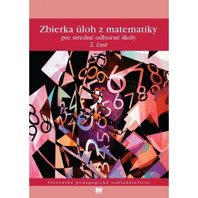 Zbierka úloh z matematiky pre SOŠ, 2. časť - Kolbaská V., Janisková J., Jirásek F., Braniš K., Horák S., Vacek M.