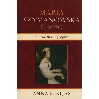 Maria Szymanowska 1789-1831 - A Bio-Bibliography Kijas Anna E. Pevná vazba