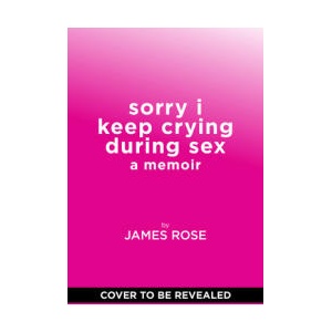 Sorry I Keep Crying During Sex | ROSE JAMES (ISBN: 9781419777912)