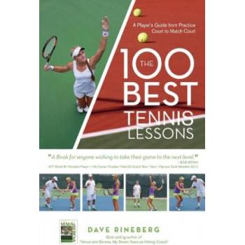 The 100 Best Tennis Lessons: A Player's Guide from Practice Court to Match Court | Dave Rineberg