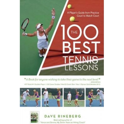 The 100 Best Tennis Lessons: A Player's Guide from Practice Court to Match Court | Dave Rineberg