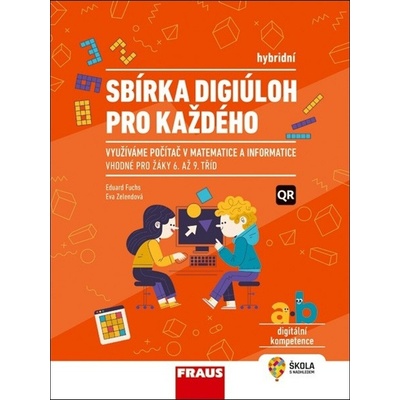 Sbírka digiúloh pro každého – využíváme počítač v matematice a informatice - hybridní publikace - Eva Zelendová; Eduard Fuchs
