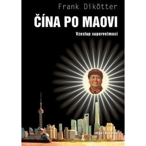 Čína po Maovi - Vzestup supervelmoci | Frank Dikötter (ISBN: 9788076752597)