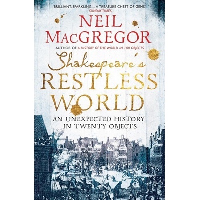 Shakespeares Restless World. Shakespeares ruhelose Welt, englische Ausgabe - MacGregor, Neil