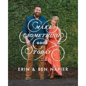 Make Something Good Today: A Memoir | Ben Napier, Erin Napier (ISBN: 9781501189111)