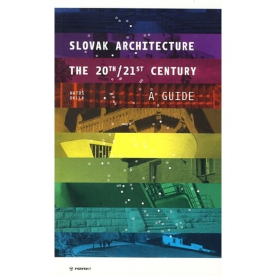 Slovak Architecture The 20th/21st Century A Guide - Matúš Dulla