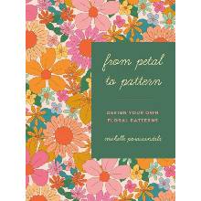 From Petal to Pattern: Design Your Own Floral Patterns. Draw on Nature. Parascandolo Michelle
