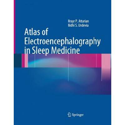 Atlas of Electroencephalography in Sleep Medicine | Hrayr P. Attarian, Nidhi S. Undevia
