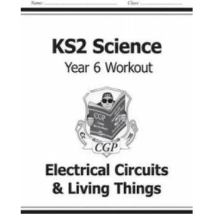 KS2 Science Year Six Workout: Electrical Circuits & Living Things (ISBN: 9781782940951)