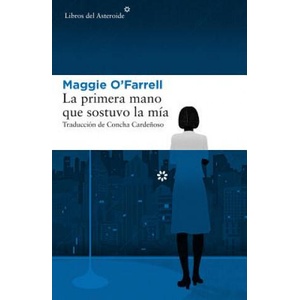 La primera mano que sostuvo la mia | MAGGIE O´FARRELL (2018)