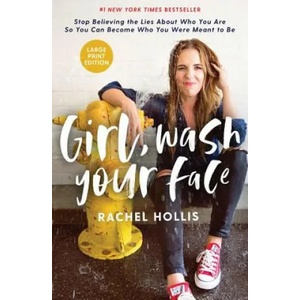 Girl, Wash Your Face Large Print | Rachel Hollis (ISBN: 9781400216086)