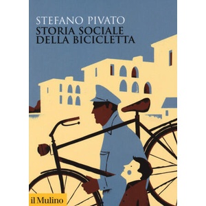 Storia sociale della bicicletta | Stefano Pivato (2019)
