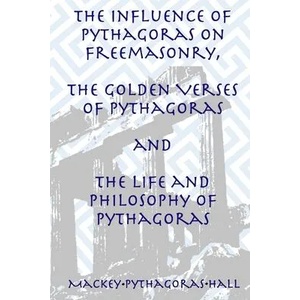 Influence of Pythagoras on Freemasonry, The Golden Verses of Pythagoras and The Life and Philosophy of Pythagoras | MANLY P. HALL (ISBN: 9781631183201)