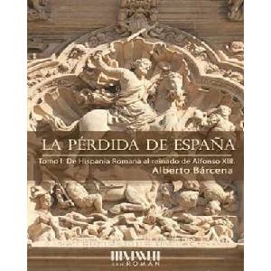 La pérdida de España. De la Hispania Romana al reinado de Alfonso | ALBERTO BARCENA (ISBN: 9788494493461)