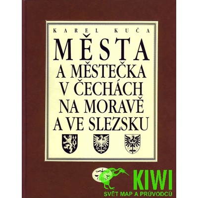 Města a městečka v Čechách, na Moravě a ve Slezsku / 1.díl A-G - Kuča Karel