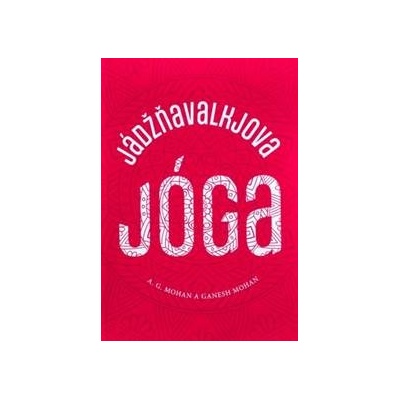 Jádžňavalkjova jóga - A. G. Mohan, Ganesh Mohan