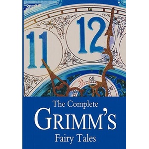 The Complete Grimm's Fairy Tales | Brothers Grimm, Wilhelm Grimm, Jacob Ludwig Carl Grimm (ISBN: 9781453734391)