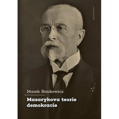 Masarykova teorie demokracie - Marek Bankowicz