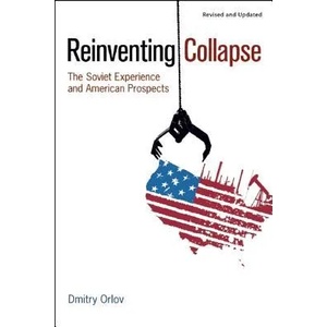 Reinventing Collapse | Dmitry Orlov (2011)