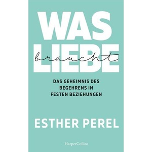 Was Liebe braucht - Das Geheimnis des Begehrens in festen Beziehungen | Michael Windgassen (ISBN: 9783959673891)