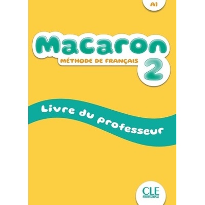 Macaron 2: Niveau A1 - Livre du professeur