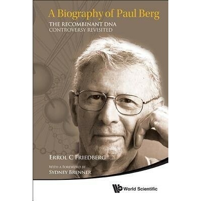 Biography Of Paul Berg, A: The Recombinant Dna Controversy Revisited - Friedberg, Errol C Univ Of Texas Southwestern Medical Center At Dallas, Usa
