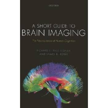 Short Guide to Brain Imaging | Passingham, Richard E. (Emeritus Fellow, Wadham College, University of Oxford, UK), Rowe, James B. (Professor of Cognitive Neurology at Cambridge University, Wellcome Trust Senior Research Fellow, and