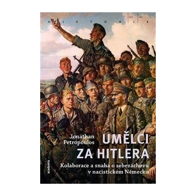 Umělci za Hitlera - Kolaborace a snaha o sebezáchovu v nacistickém Německu - Jonathan Petrpoulos